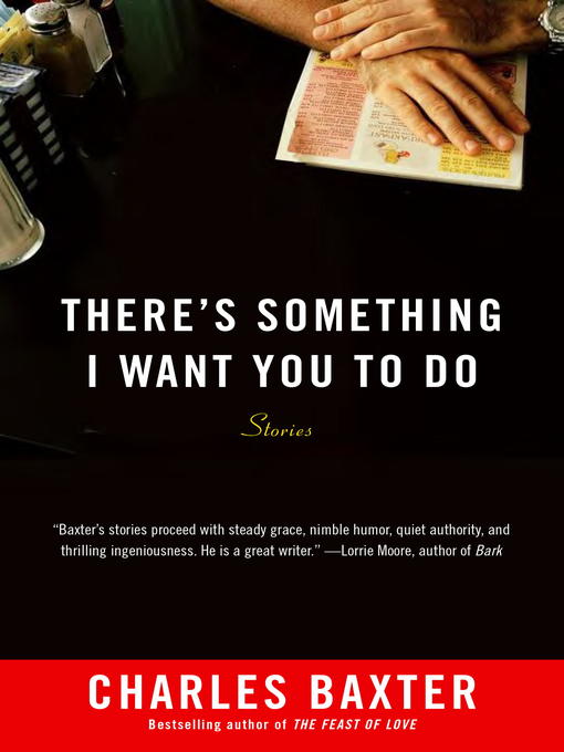 Title details for There's Something I Want You to Do by Charles Baxter - Available
